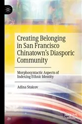 Book cover of Creating Belonging in San Francisco Chinatown’s Diasporic Community by Adina Staicov