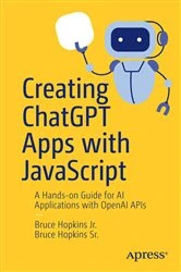 Book cover of Creating ChatGPT Apps with JavaScript by Bruce Hopkins Jr.