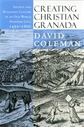 Book cover of Creating Christian Granada by David Coleman