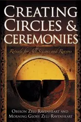 Book cover of Creating Circles and Ceremonies by Oberon Zell-Ravenheart