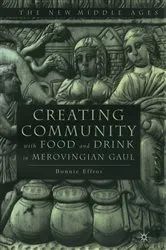 Book cover of Creating Community with Food and Drink in Merovingian Gaul by B. Effros