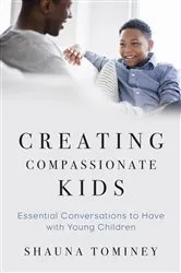 Book cover of Creating Compassionate Kids: Essential Conversations to Have with Young Children by Shauna Tominey
