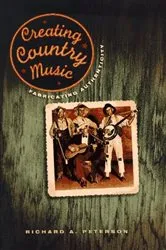 Book cover of Creating Country Music by Richard A. Peterson