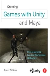 Book cover of Creating Games with Unity and Maya by Adam Watkins