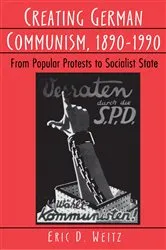 Book cover of Creating German Communism, 1890-1990 by Eric D. Weitz