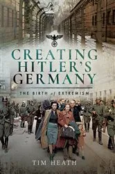 Book cover of Creating Hitler's Germany by Tim Heath
