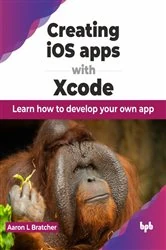 Book cover of Creating iOS apps with Xcode by Aaron Bratcher