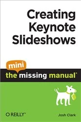 Book cover of Creating Keynote Slideshows: The Mini Missing Manual by Josh Clark