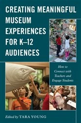 Book cover of Creating Meaningful Museum Experiences for K–12 Audiences by Tara Young