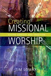 Book cover of Creating Missional Worship by Lomax Tim