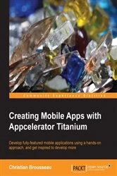 Book cover of Creating Mobile Apps with Appcelerator Titanium by Christian Brousseau