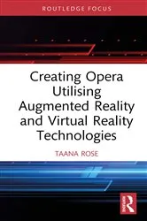Book cover of Creating Opera Utilising Augmented Reality and Virtual Reality Technologies by Taana Rose