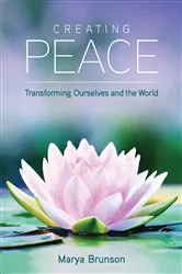 Book cover of Creating Peace-Transforming Ourselves and the World by Marya Brunson
