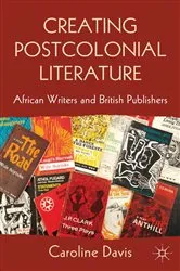 Book cover of Creating Postcolonial Literature by C. Davis