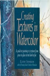 Book cover of Creating Textures in Watercolor by Cathy Johnson
