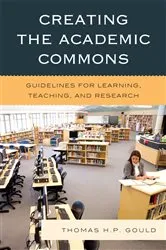 Book cover of Creating the Academic Commons by Thomas H. P. Gould