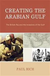 Book cover of Creating the Arabian Gulf by Paul J. Rich
