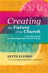 Book cover of Creating the Future of the Church by Keith Elford