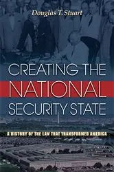 Book cover of Creating the National Security State by Douglas Stuart