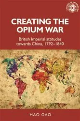 Book cover of Creating the Opium War by Hao Gao
