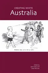 Book cover of Creating White Australia by Jane Carey