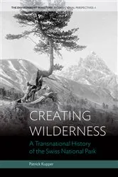 Book cover of Creating Wilderness by Patrick Kupper
