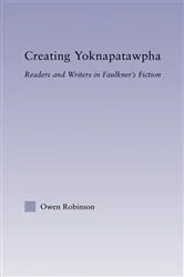 Book cover of Creating Yoknapatawpha by Owen Robinson