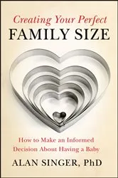 Book cover of Creating Your Perfect Family Size by Alan Singer
