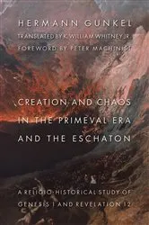 Book cover of Creation and Chaos in the Primeval Era and the Eschaton by Hermann Gunkel