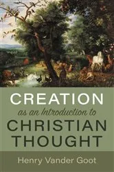 Book cover of Creation as an Introduction to Christian Thought by Henry Vander Goot