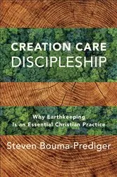 Book cover of Creation Care Discipleship by Steven Bouma-Prediger