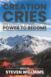 Book cover of Creation Cries by Bishop Steven Williams