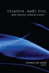 Book cover of Creation Made Free by Thomas Jay Oord