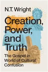 Book cover of Creation, Power, and Truth by N. T. Wright