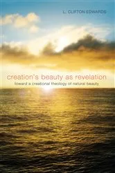 Book cover of Creation's Beauty as Revelation by L. Clifton Edwards