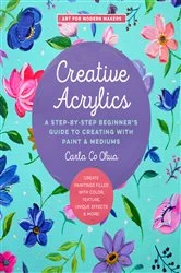 Book cover of Creative Acrylics by Carla Co Chua