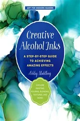 Book cover of Creative Alcohol Inks by Ashley Mahlberg