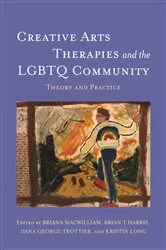 Book cover of Creative Arts Therapies and the LGBTQ Community by Briana MacWilliam