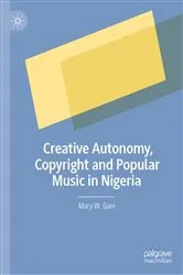 Book cover of Creative Autonomy, Copyright and Popular Music in Nigeria by Mary W. Gani
