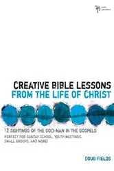 Book cover of Creative Bible Lessons from the Life of Christ by Doug Fields