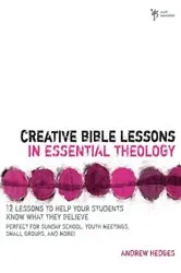 Book cover of Creative Bible Lessons in Essential Theology by Andrew A. Hedges