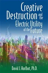Book cover of Creative Destruction and the Electric Utility of the Future by David J. Hurlbut