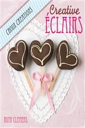 Book cover of Creative Eclairs: Choux Creations by Ruth Clemens