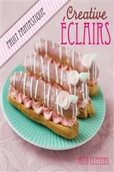 Book cover of Creative Eclairs: Fruit Fantastique by Ruth Clemens