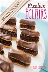 Book cover of Creative Eclairs: Oh La La, Chocolat! by Ruth Clemens