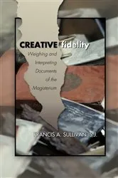 Book cover of Creative Fidelity by Francis A.SJ Sullivan