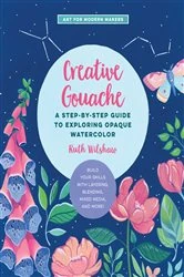 Book cover of Creative Gouache by Ruth Wilshaw