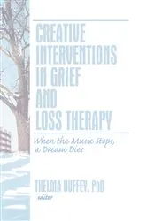 Book cover of Creative Interventions in Grief and Loss Therapy by Thelma Duffey