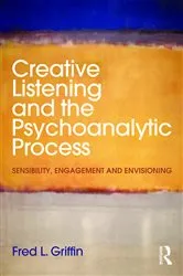 Book cover of Creative Listening and the Psychoanalytic Process by Fred Griffin