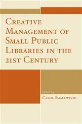 Book cover of Creative Management of Small Public Libraries in the 21st Century by Carol Smallwood